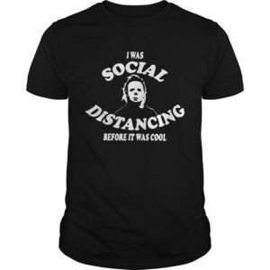 I Was Social Distancing Before It Was Cool Shirt